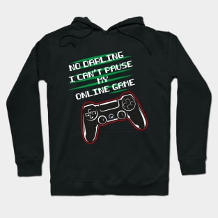 No darling I can't pause my online game funny gaming Hoodie